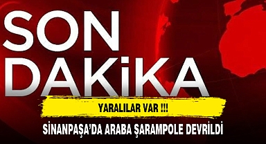SİNANPAŞA'DA ARAÇ ŞARAMPOLE DEVRİLDİ YARALILAR VAR!!!