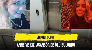 Sır gibi ölüm anne ve kızı asansörde...