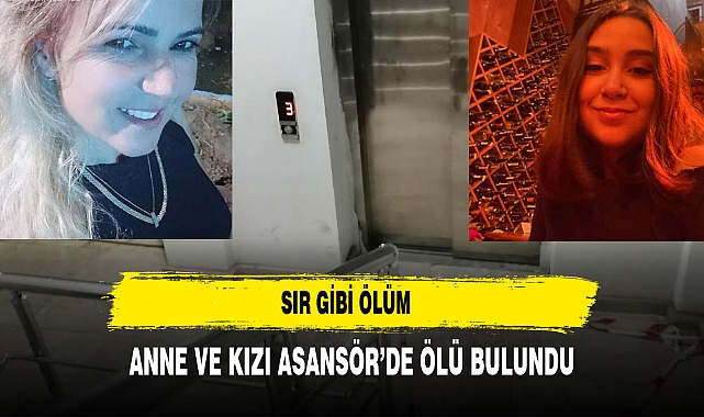 Sır gibi ölüm anne ve kızı asansörde...