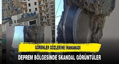 Skandal Görüntüler Deprem Bölgesinde Kayda Geçti