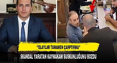SKANDAL YARATAN KAYMAKAM SUSKUNLUĞUNU BOZDU