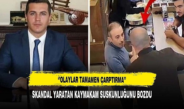 SKANDAL YARATAN KAYMAKAM SUSKUNLUĞUNU BOZDU