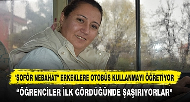 "Şoför Nebahat" Erkeklere Otobüs Kullanmayı Öğretiyor