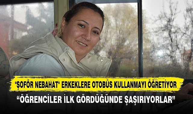 "Şoför Nebahat" Erkeklere Otobüs Kullanmayı Öğretiyor