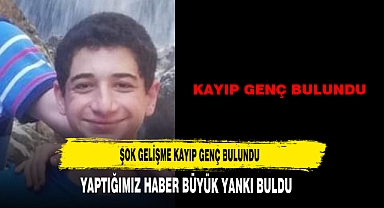 ŞOK GELİŞME KAYIP GENÇ BULUNDU