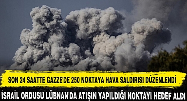 SON 24 SAATTE GAZZE'DE 250 NOKTAYA HAVA SALDIRISI DÜZENLENDİ