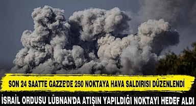 SON 24 SAATTE GAZZE'DE 250 NOKTAYA HAVA SALDIRISI DÜZENLENDİ
