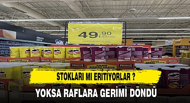 Stokları mı eritiyorlar yoksa raflara geri mi döndü ?