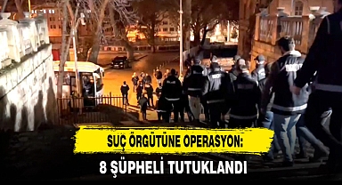 SUÇ ÖRGÜTÜNE OPERASYON: