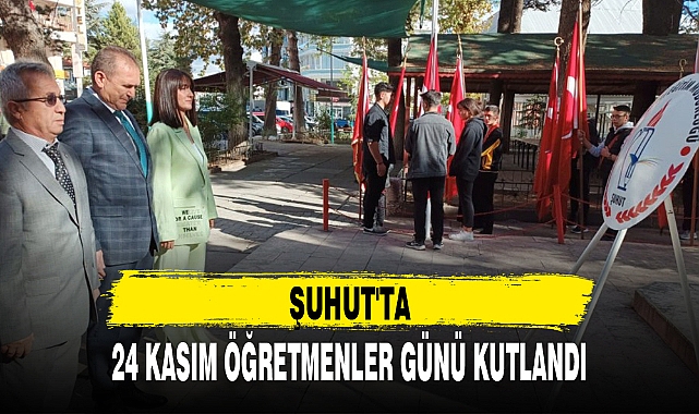 ŞUHUT'TA 24 KASIM ÖĞRETMENLER GÜNÜ KUTLANDI