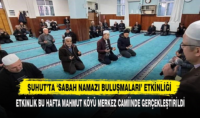 Şuhut’ta ‘Sabah Namazı Buluşmaları’ Etkinliği