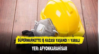 SÜPERMARKETTE İŞ KAZASI YAŞANDI 1 YARALI