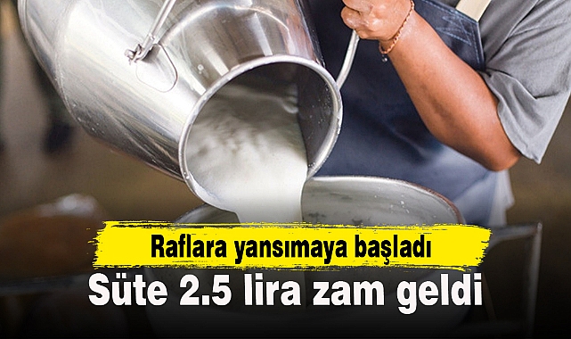 Süte 2.5 lira zam geldi