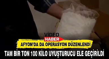 TAM BİR TON 100 KİLO UYUŞTURUCU ELE GEÇİRİLDİ