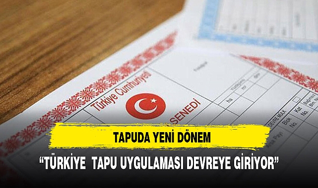 Tapu'da yeni dönem başlıyor