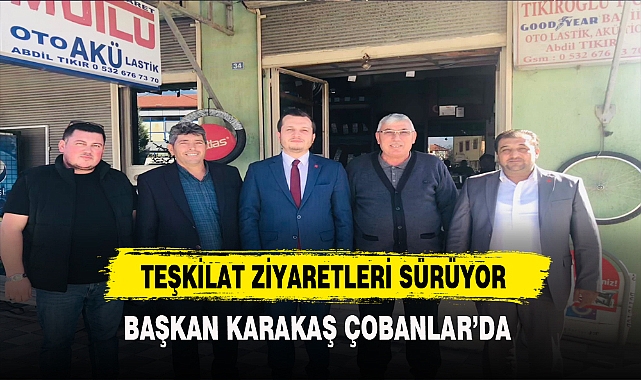 TEŞKİLAT ZİYARETLERİ SÜRÜYOR