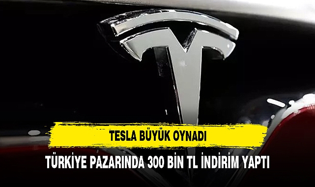TESLA'DAN TÜRKİYE PAZARINA ÖZEL İNDİRİM