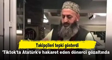 'Tiktok'ta Atatürk'e hakaret eden dönerci gözaltında