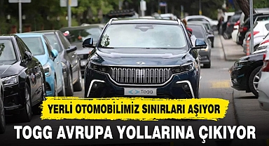 TOGG AVRUPA YOLLARINA ÇIKIYOR