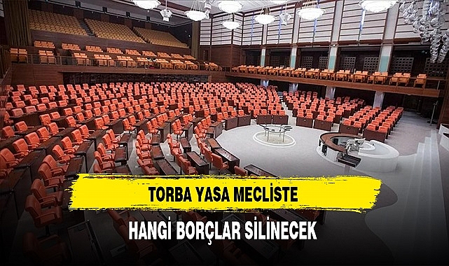 Torba Yasa Mecliste Hangi Borçlar Silinecek