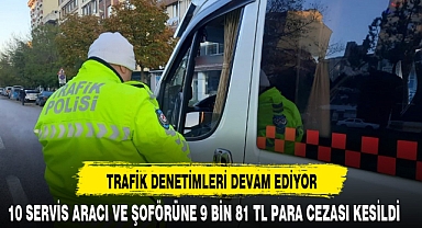 TRAFİK DENETİMLERİ DEVAM EDİYOR