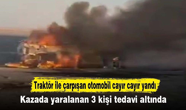 Traktör ile çarpışan otomobil cayır cayır yandı