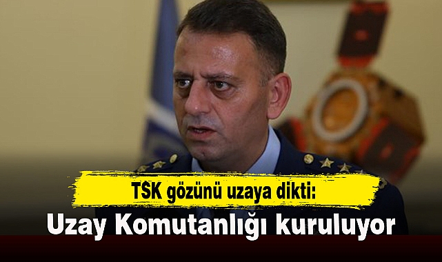 TSK gözünü uzaya dikti: Uzay Komutanlığı kuruluyor