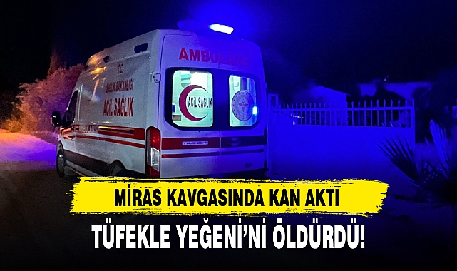 TÜFEKLE YEĞENİ’Nİ ÖLDÜRDÜ!