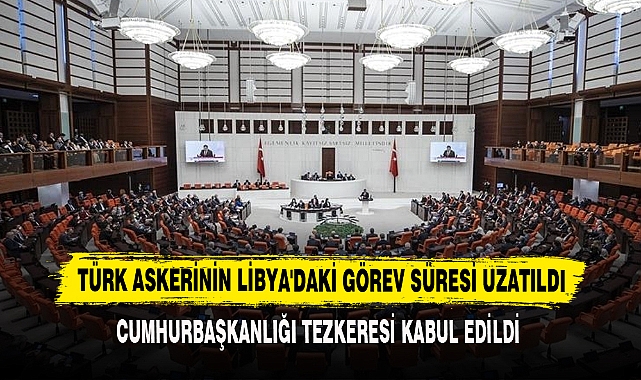 Türk Askerinin Libya'daki Görev Süresi Uzatıldı