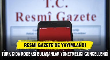 TÜRK GIDA KODEKSİ BULAŞANLAR YÖNETMELİĞİ GÜNCELLENDİ