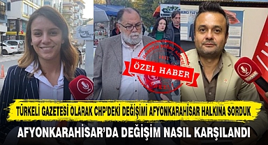 Türkeli Gazetesi Olarak Chp'deki Değişimi Afyonkarahisar Halkına Sorduk