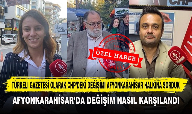 Türkeli Gazetesi Olarak Chp'deki Değişimi Afyonkarahisar Halkına Sorduk