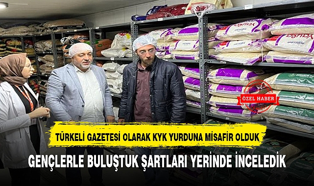 TÜRKELİ GAZETESİ OLARAK KYK YURDUNA MİSAFİR OLDUK