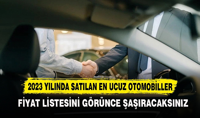 Türkiye'de 2023 yılında satılan en ucuz sıfır otomobiller