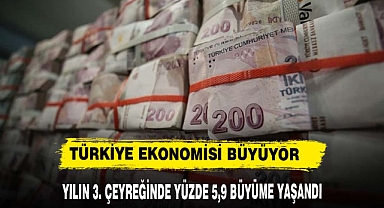 Türkiye ekonomisi yılın üçüncü çeyreğinde yüzde 5,9 büyüdü