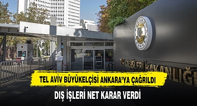 Türkiye'nin Tel Aviv büyükelçisi Ankara'ya çağrıldı