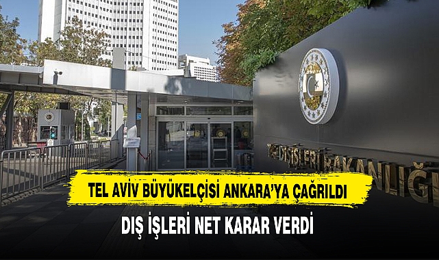 Türkiye'nin Tel Aviv büyükelçisi Ankara'ya çağrıldı