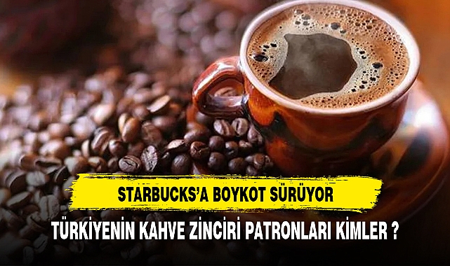 TÜRKİYENİN KAHVE ZİNCİRİ PATRONLARI KİM ?