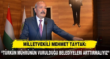"Türkün Mührünün Vurulduğu Belediyeleri Arttırmalıyız"