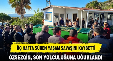 ÜÇ HAFTA SÜREN YAŞAM SAVAŞINI KAYBETTİ