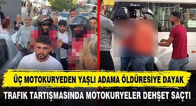 ÜÇ MOTOKURYEDEN YAŞLI ADAMA ÖLDÜRESİYE DAYAK