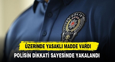 ÜZERİNDE YASAKLI MADDE VARDI
