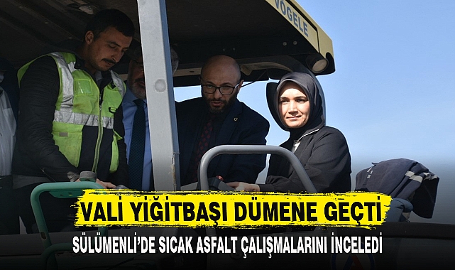 VALİ YİĞİTBAŞI DÜMENE GEÇTİ