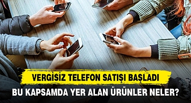 VERGİSİZ TELEFON SATIŞI BAŞLADI