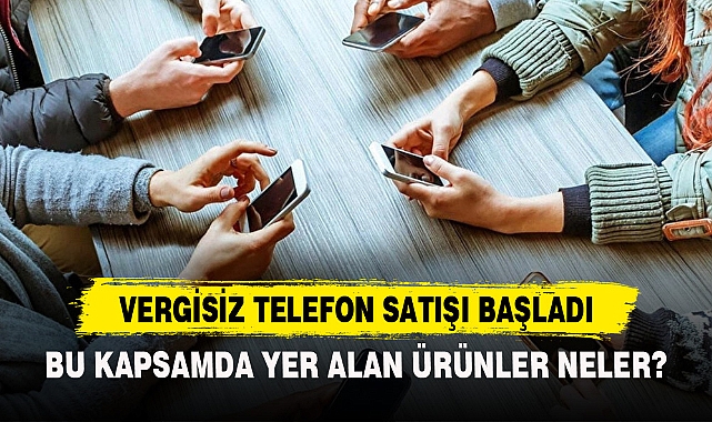 VERGİSİZ TELEFON SATIŞI BAŞLADI