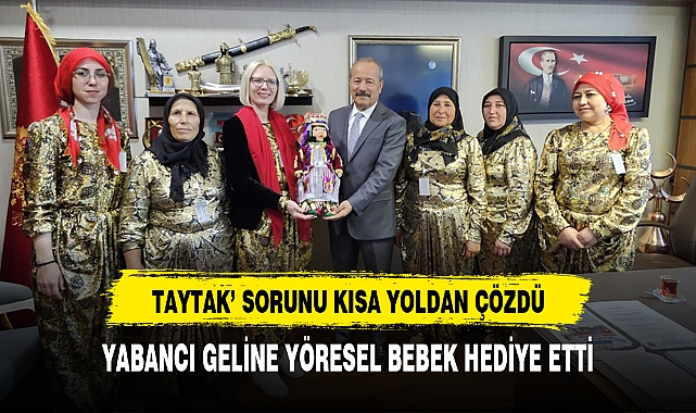 YABANCI GELİNE YÖRESEL BEBEK HEDİYE ETTİ