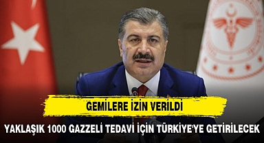 YAKLAŞIK 1000 GAZZELİ TEDAVİ İÇİN TÜRKİYE'YE GETİRİLECEK