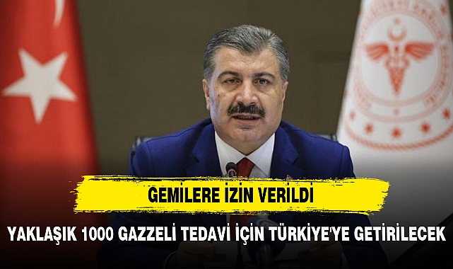 YAKLAŞIK 1000 GAZZELİ TEDAVİ İÇİN TÜRKİYE'YE GETİRİLECEK