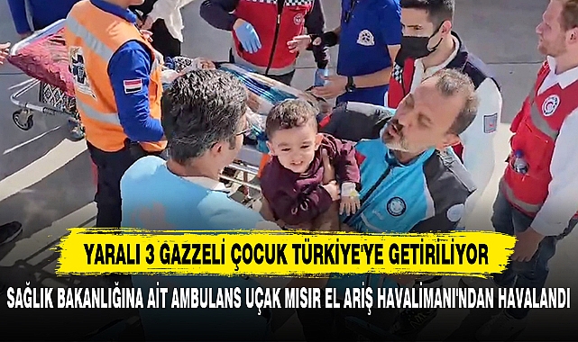 Yaralı 3 Gazzeli Çocuk Türkiye'ye Getiriliyor