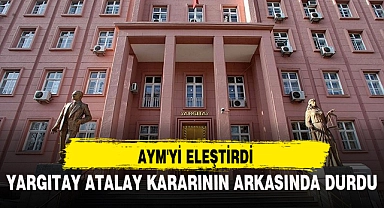 Yargıtay Atalay kararının arkasında durdu; AYM'yi eleştirdi